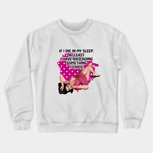 If I die in my sleep retro housewife humor Crewneck Sweatshirt by AdrianaHolmesArt